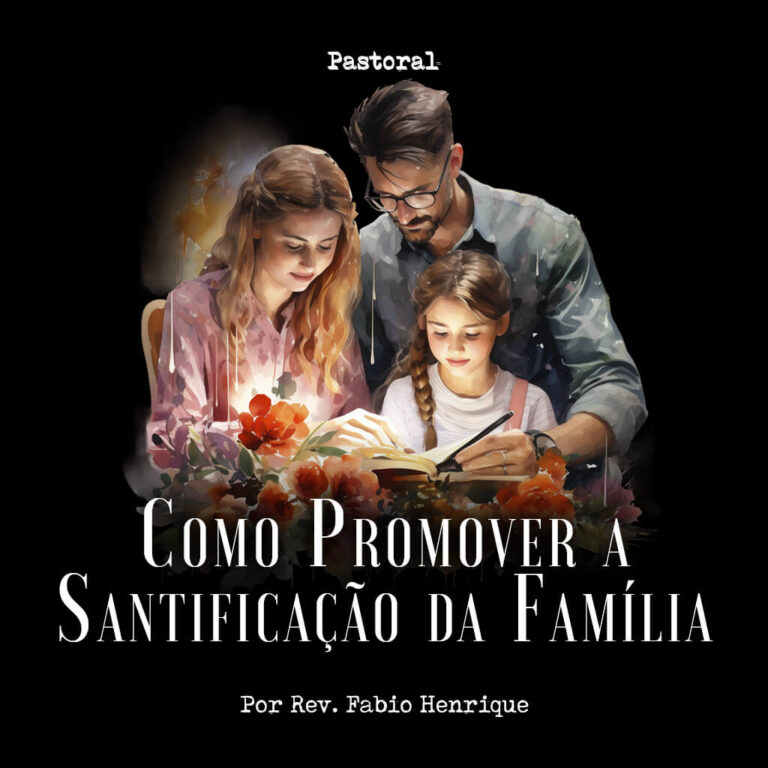 Como Promover a Santificação da Família